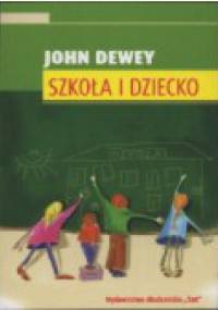Szkoła i dziecko - John Dewey