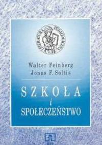 Szkoła i społeczeństwo - Walter Feinberg, Jonas F. Soltis