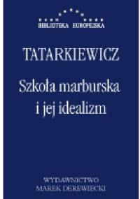 Szkoła marburska i jej idealizm - Władysław Tatarkiewicz