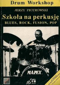 Szkoła na perkusję. Blues, Rock, Fusion, Pop - Jerzy Piotrowski