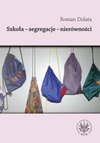Szkoła - segregacje - nierówności - Roman Dolata