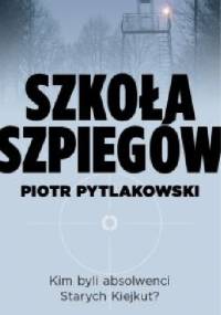 Szkoła szpiegów - Piotr Pytlakowski