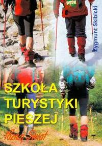 Szkoła turystyki pieszej, czyli jak przez życie lekko kroczyć w ciężkich butach - Zygmunt Skibicki
