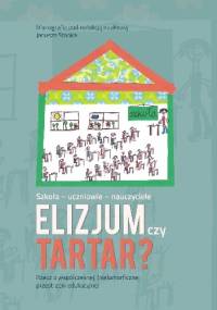 Szkoła-uczniowie-nauczyciele. Elizjum czy Tartar? - praca zbiorowa