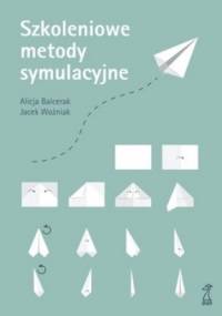 Szkoleniowe metody symulacyjne - Jacek Woźniak, Alicja Balcerak