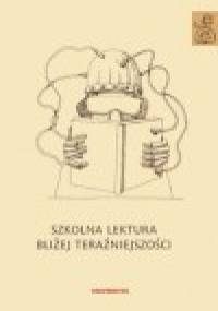 Szkolna lektura bliżej teraźniejszości - Anna Janus-Sitarz