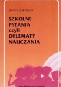 Szkolne pytania czyli dylematy nauczania - Janina Jeziorska