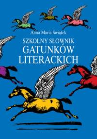 Szkolny słownik gatunków literackich - Maria Świątek Anna