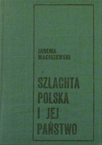 Szlachta polska i jej państwo - Jarema Maciszewski