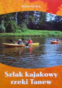 Szlak kajakowy rzeki Tanew - Marian Kurzyna