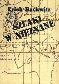 Szlaki w nieznane: z dziejów odkryć geograficznych - Erich Rackwitz