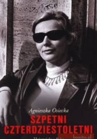 Szpetni czterdziestoletni - Agnieszka Osiecka