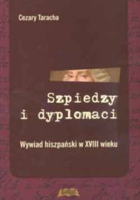 Szpiedzy i dyplomaci. Wywiad hiszpański w XVIII wieku - Cezary Taracha