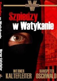 Szpiedzy w Watykanie - Werner Kaltefleiter, Hanspeter Oschwald