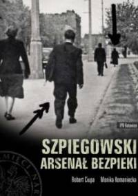 Szpiegowski arsenał bezpieki - Robert Ciupa, Monika Komaniecka