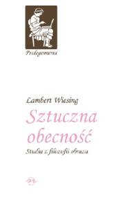 Sztuczna obecność. Studia z filozofii obrazu - Lambert Wiesing