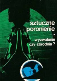Sztuczne poronienie - wyzwolenie czy zbrodnia? - Jean Toulat