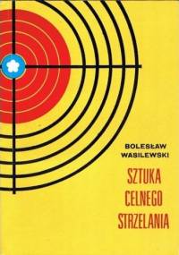 Sztuka celnego strzelania - Bolesław Wasilewski