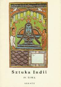 Sztuka Indii IV. Śiwa - Marta Jakimowicz-Shah