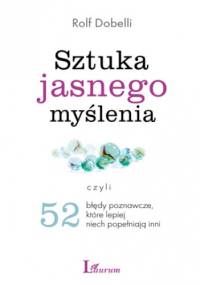 Sztuka jasnego myślenia - Rolf Dobelli