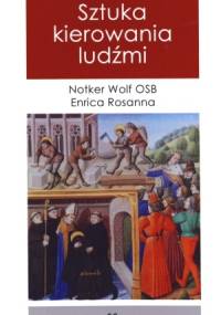Sztuka kierowania ludźmi. - Notker Wolf OSB, Enrica Rosanna