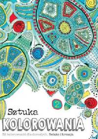 Sztuka kolorowania 2.  	32 kolorowanki dla dorosłych. Relaks i kreacja