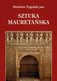 Sztuka mauretańska i jej echa w Polsce - Zdzisław Żygulski jun.
