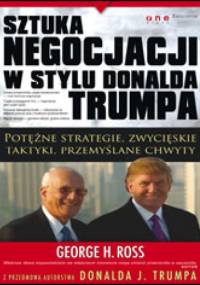 Sztuka negocjacji w stylu Donalda Trumpa - George H. Ross