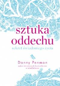 Sztuka oddechu. Sekret świadomego życia. - Danny Penman