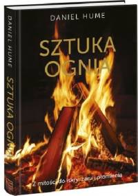 Sztuka ognia. Z miłości do iskry, żaru i płomienia - Daniel Hume