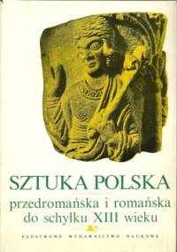 Sztuka polska przedromańska i romańska do schyłku XIII wieku