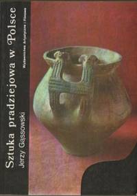Sztuka pradziejowa w Polsce - Jerzy Gąssowski