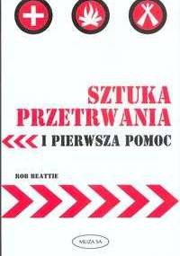 Sztuka przetrwania i pierwsza pomoc - Rob Beattie