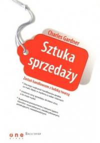 Sztuka sprzedaży. zostań handlowcem z ludzką twarzą - Charles Gardner