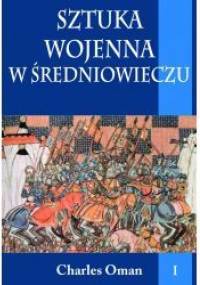 Sztuka wojenna w średniowieczu, t. I - Charles Oman