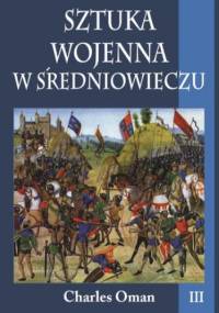 Sztuka wojenna w średniowieczu. Tom III - Charles Oman
