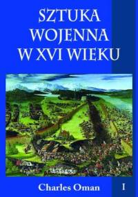Sztuka wojenna w XVI wieku. Tom I - Charles Oman