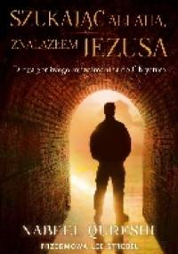Szukając Allaha znalazłem Jezusa - Nabeel Qureshi