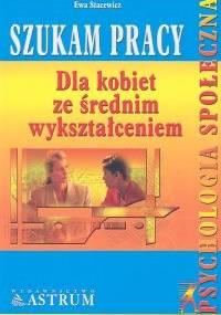 Szukam pracy. Dla kobiet ze średnim wykształceniem - Ewa Stacewicz