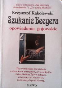 Szukanie Beegera. Opowiadania gojowskie - Krzysztof Kąkolewski