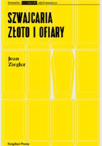 Szwajcaria, złoto i ofiary - Jean Ziegler