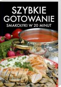 Szybkie gotowanie. Smakołyki w 20 minut - Praca Zbiorowa