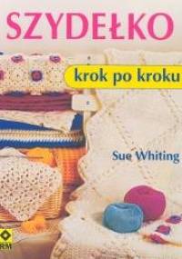 Szydełko. Krok po kroku - Sue Whiting