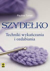 Szydełko. Techniki wykańczania  i ozdabiania - Pauline Turner