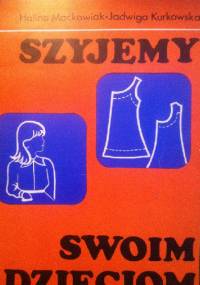 Szyjemy swoim dzieciom - Halina Maćkowiak, Jadwiga Kurkowska