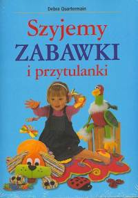 Szyjemy zabawki i przytulanki - Debra Quartermain