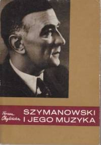 Szymanowski i jego muzyka - Teresa Chylińska