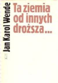 Ta ziemia od innych droższa - Jan Karol Wende
