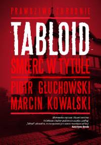 Tabloid. Śmierć w tytule - Piotr Głuchowski, Marcin Kowalski