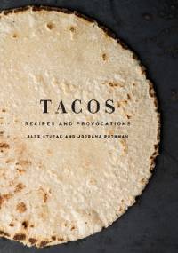 Tacos: Recipes and Provocations - Alex Stupak, Jordana Rothman